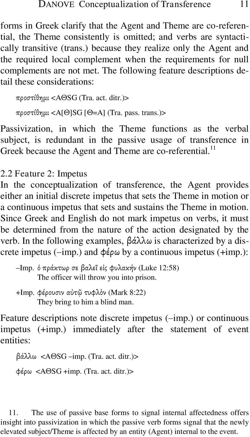 The following feature descriptions detail these considerations: προστίθημι <AΘSG (Tra. act. ditr.)> προστίθημι <A[Θ]SG [Θ=A] (Tra. pass. trans.