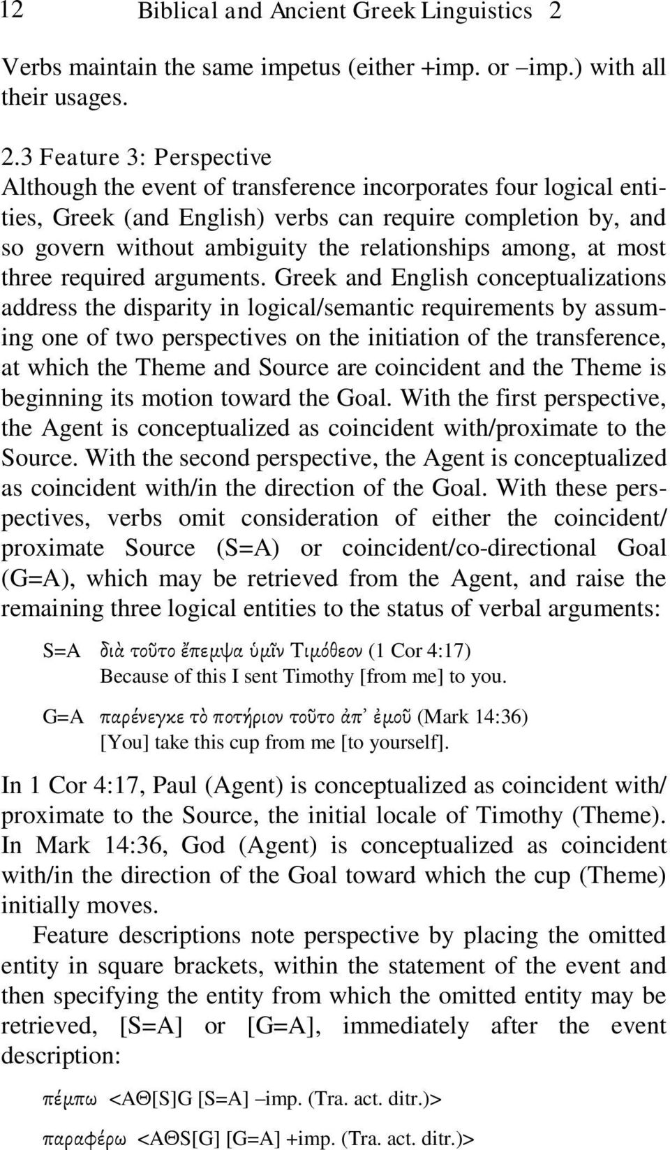 3 Feature 3: Perspective Although the event of transference incorporates four logical entities, Greek (and English) verbs can require completion by, and so govern without ambiguity the relationships