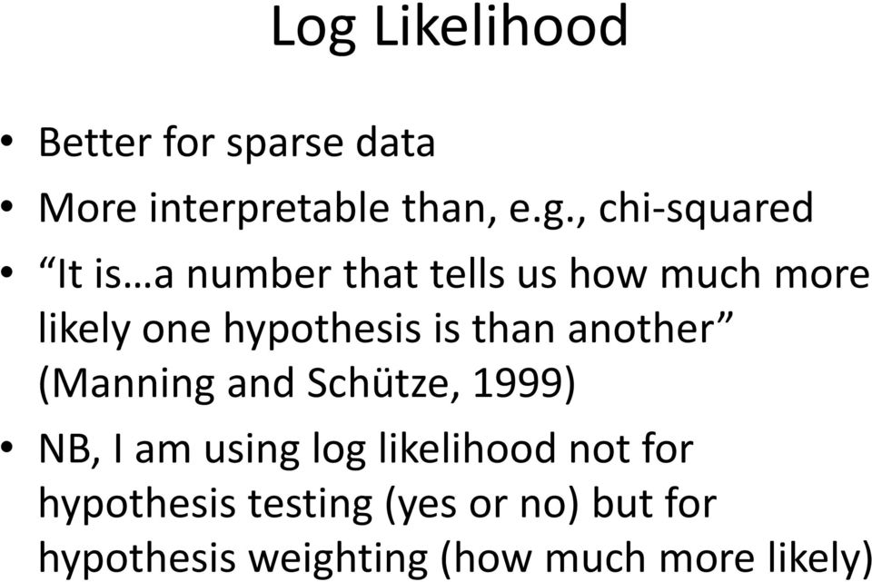 is than another (Manning and Schütze, 1999) NB, I am using log likelihood not