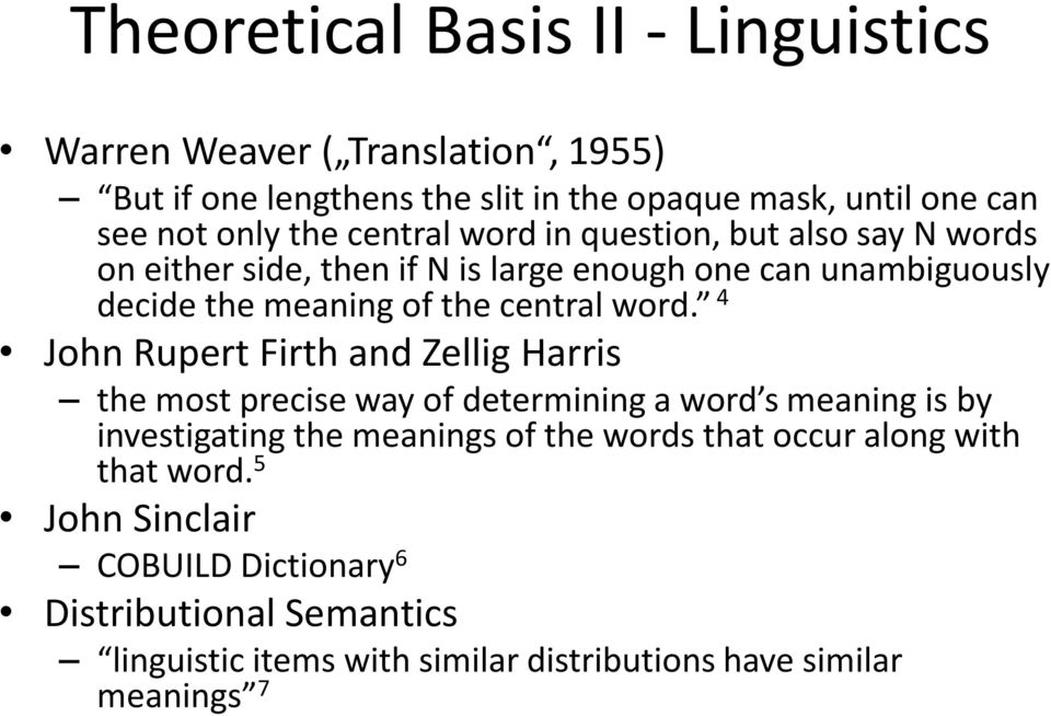 4 John Rupert Firth and Zellig Harris the most precise way of determining a word s meaning is by investigating the meanings of the words that occur