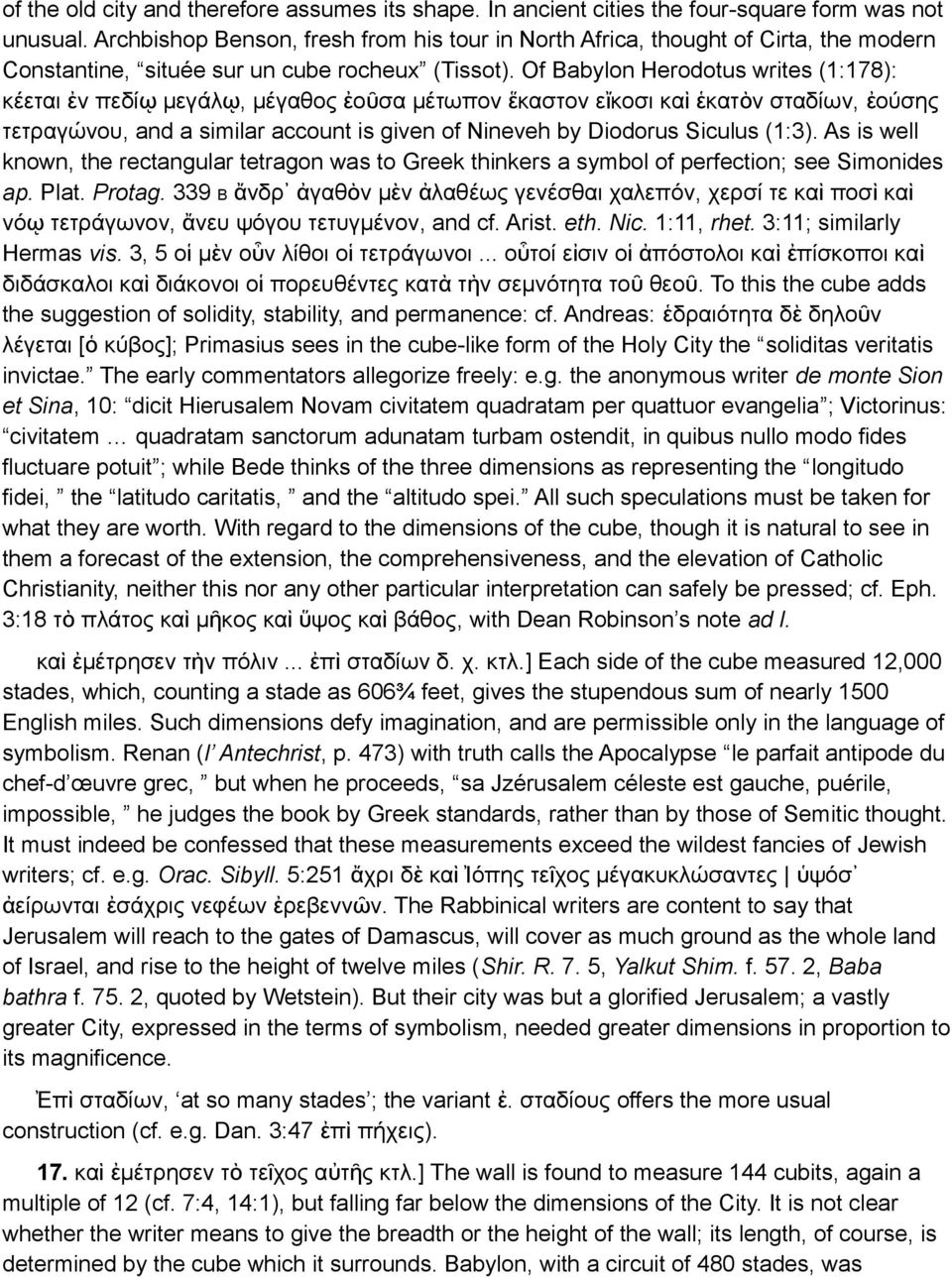 Of Babylon Herodotus writes (1:178): κέεται ἐν πεδί ῳ μεγάλ ῳ, μέγαθο ἐοῦσα μέτωπον ἕκαστον εἴκοσι κα ὶ ἑκατὸν σταδίων, ἐ ούση τετραγώνου, and a similar account is given of Nineveh by Diodorus