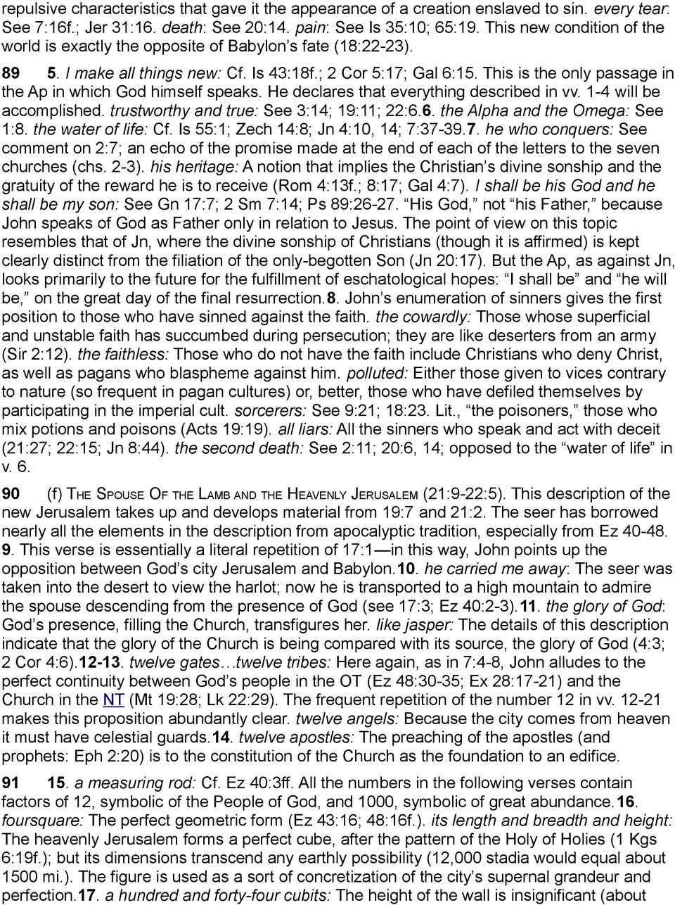 This is the only passage in the Ap in which God himself speaks. He declares that everything described in vv. 1-4 will be accomplished. trustworthy and true: See 3:14; 19:11; 22:6.