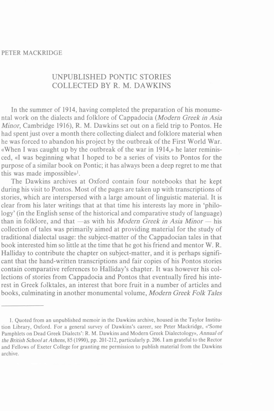 He had spent just over a month there collecting dialect and folklore material when he was forced to abandon his project by the outbreak of the First World War.