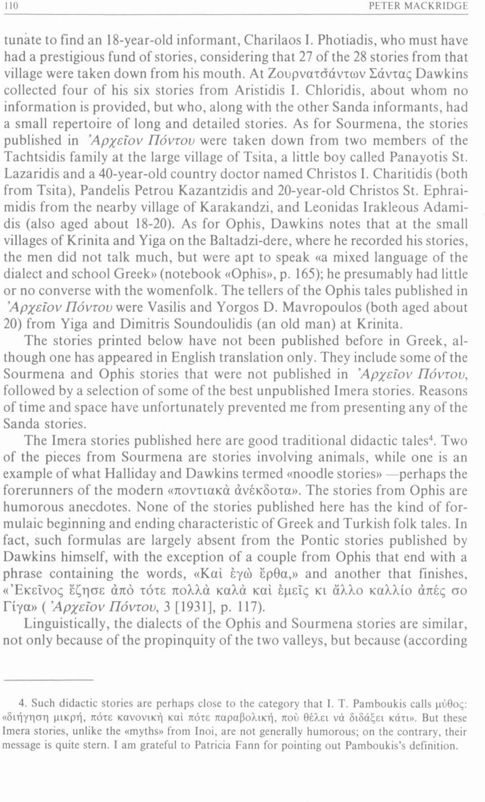 At Ζουρνατσάντων Σάντας Dawkins collected four of his six stories from Aristidis I.