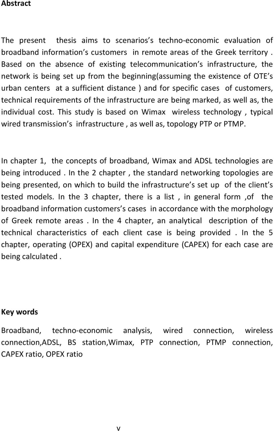 specific cases of customers, technical requirements of the infrastructure are being marked, as well as, the individual cost.