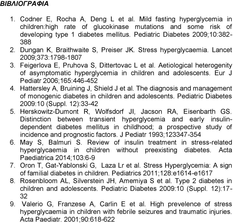 Aetiological heterogenity of asymptomatic hyperglycemia in children and adolescents. Eur J Pediatr 2006;165:446-452 4. Hattersley A, Bruining J, Shield J et al.