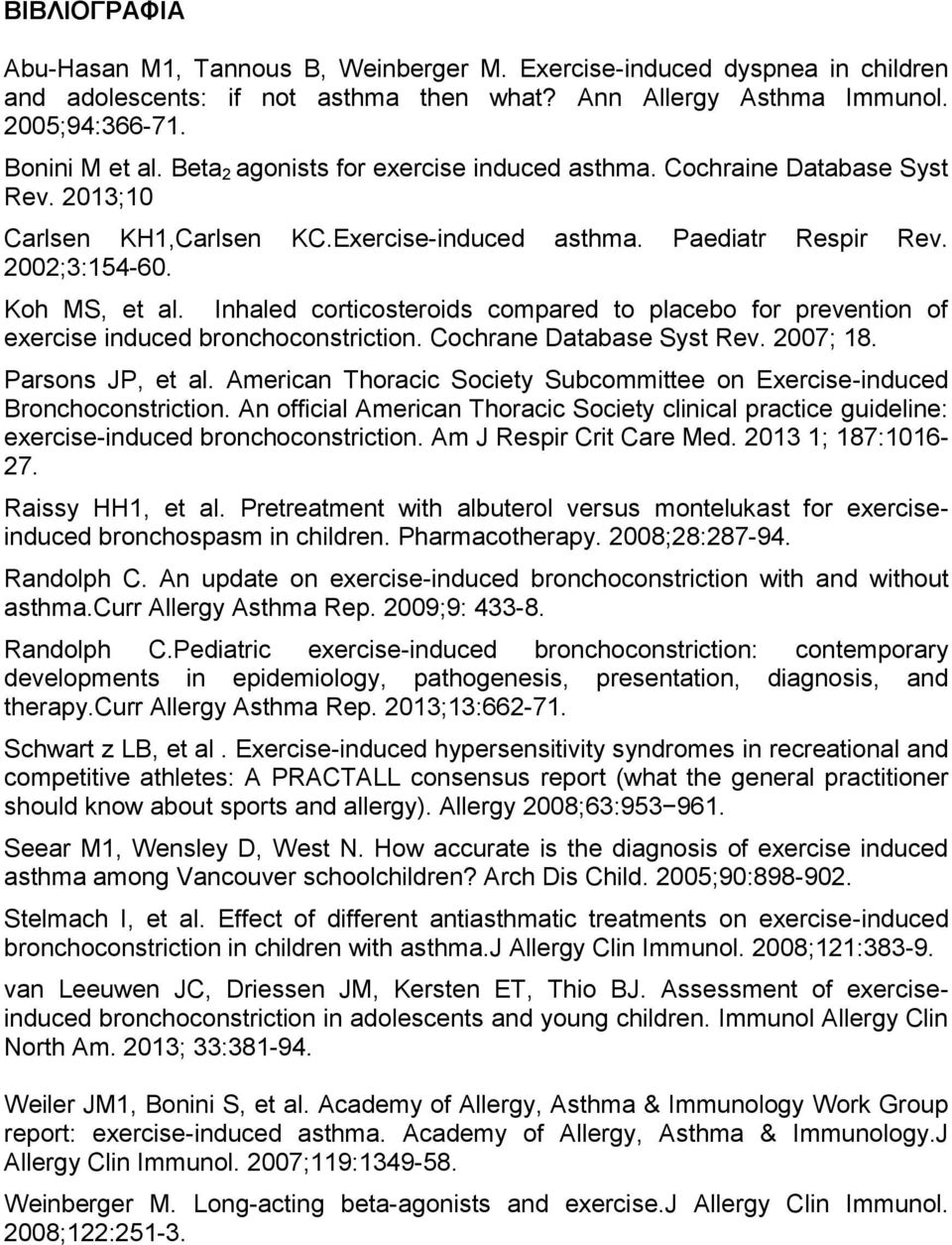 Inhaled corticosteroids compared to placebo for prevention of exercise induced bronchoconstriction. Cochrane Database Syst Rev. 2007; 18. Parsons JP, et al.