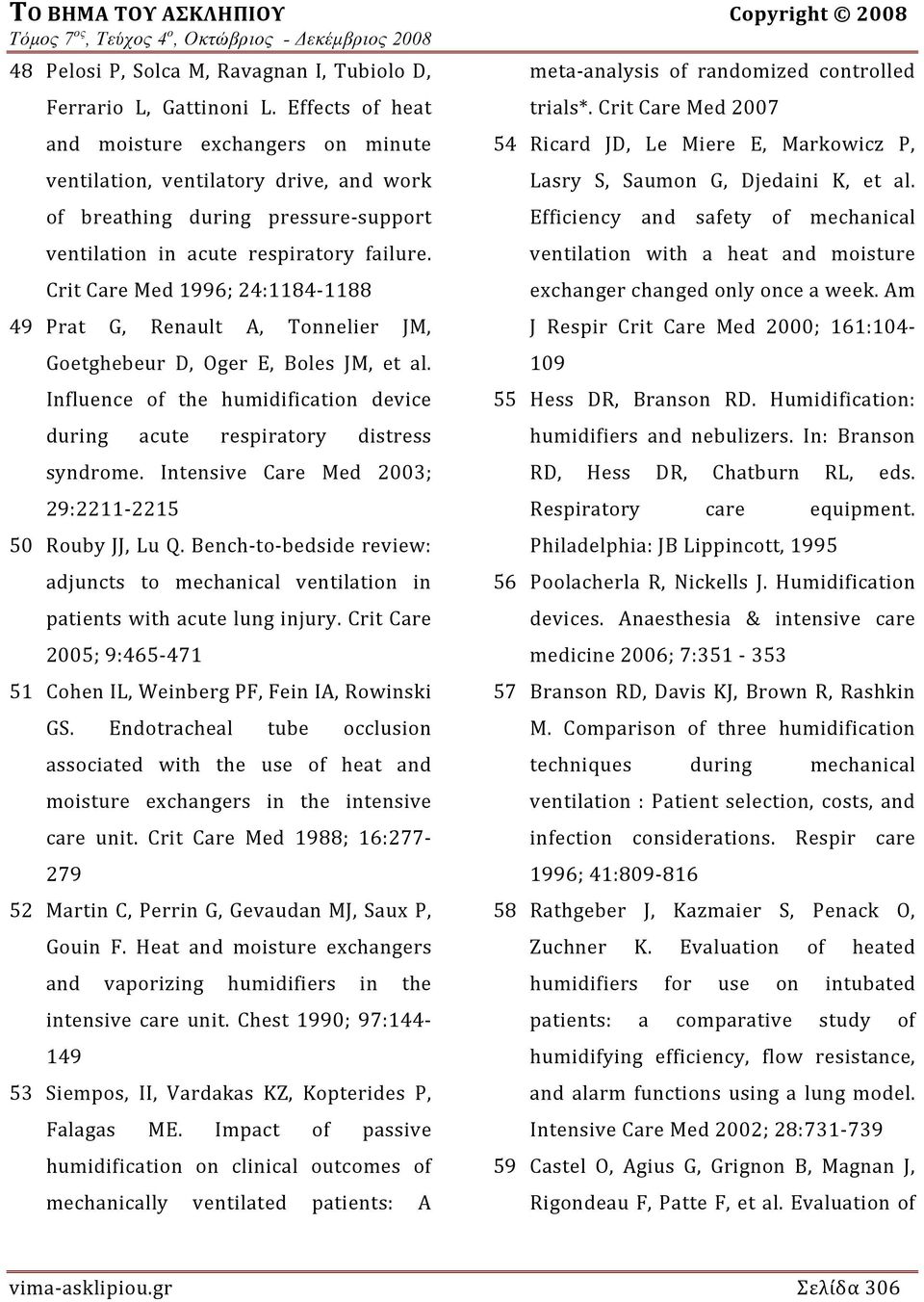 Crit Care Med 1996; 24:1184 1188 49 Prat G, Renault A, Tonnelier JM, Goetghebeur D, Oger E, Boles JM, et al. Influence of the humidification device during acute respiratory distress syndrome.