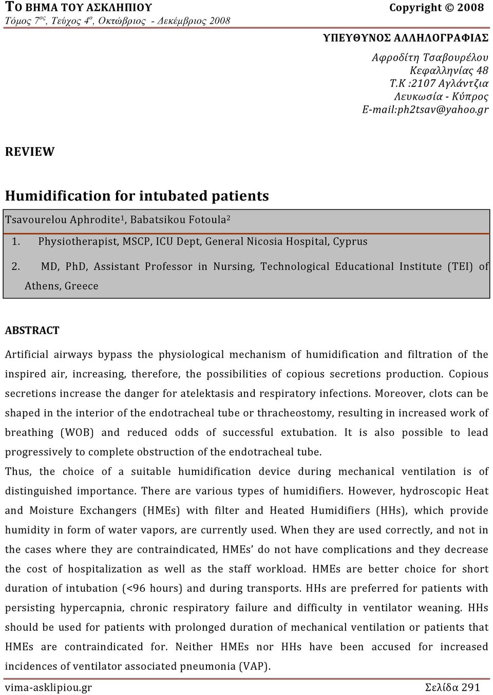 MD, PhD, Assistant Professor in Nursing, Technological Educational Institute (TEI) of Athens, Greece ABSTRACT Artificial airways bypass the physiological mechanism of humidification and filtration of