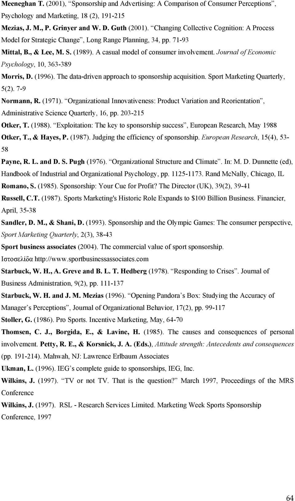 Journal of Economic Psychology, 10, 363-389 Morris, D. (1996). The data-driven approach to sponsorship acquisition. Sport Marketing Quarterly, 5(2). 7-9 Normann, R. (1971).