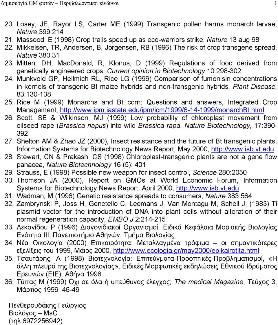 Mitten, DH, MacDonald, R, Klonus, D (1999) Regulations of food derived from genetically engineered crops, Current opinion in Biotechnology 10:298-302 24.