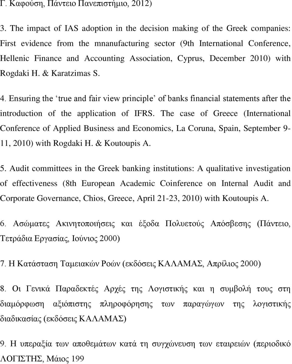 Cyprus, December 2010) with Rogdaki H. & Karatzimas S. 4. Ensuring the true and fair view principle of banks financial statements after the introduction of the application of IFRS.