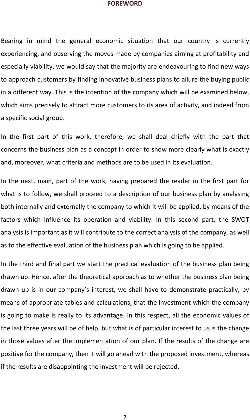 This is the intention of the company which will be examined below, which aims precisely to attract more customers to its area of activity, and indeed from a specific social group.