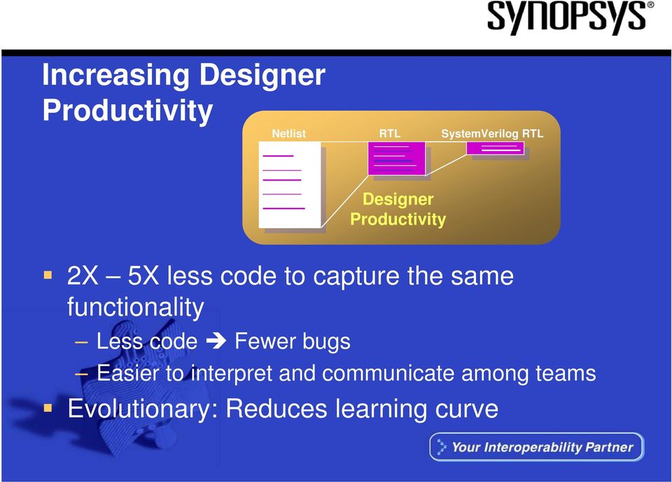 same functionality Less code Fewer bugs Easier to interpret