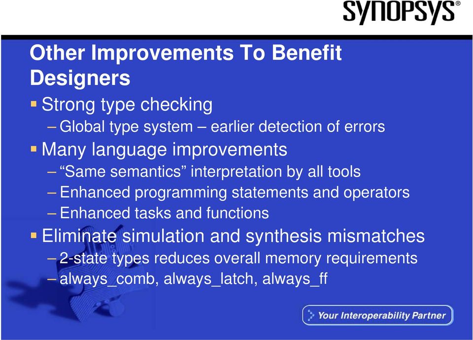 Enhanced programming statements and operators Enhanced tasks and functions Eliminate simulation