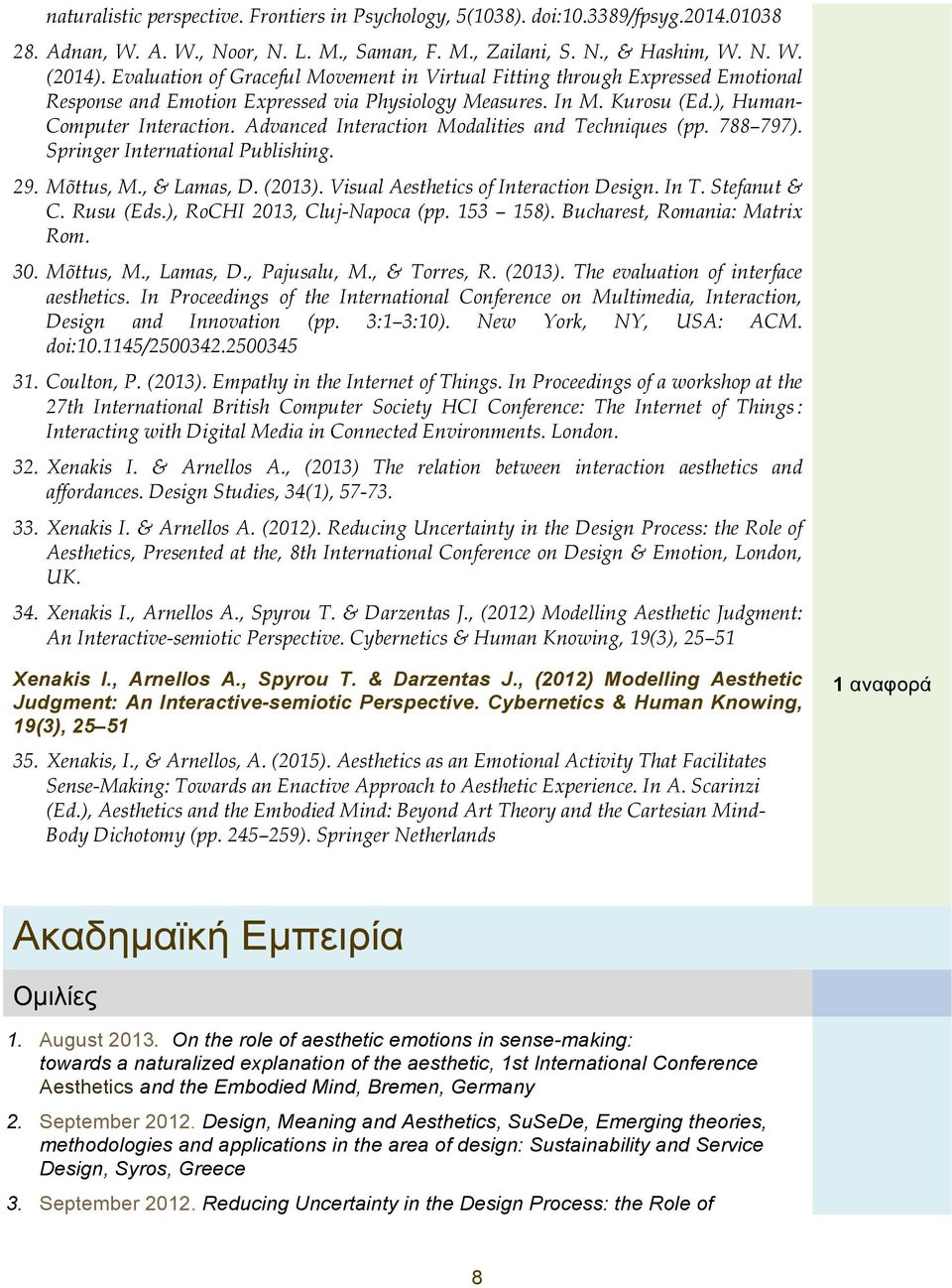 Advanced Interactin Mdalities and Techniques (pp. 788 797). Springer Internatinal Publishing. 29. Mõttus, M., & Lamas, D. (2013). Visual Aesthetics f Interactin Design. In T. Stefanut & C. Rusu (Eds.