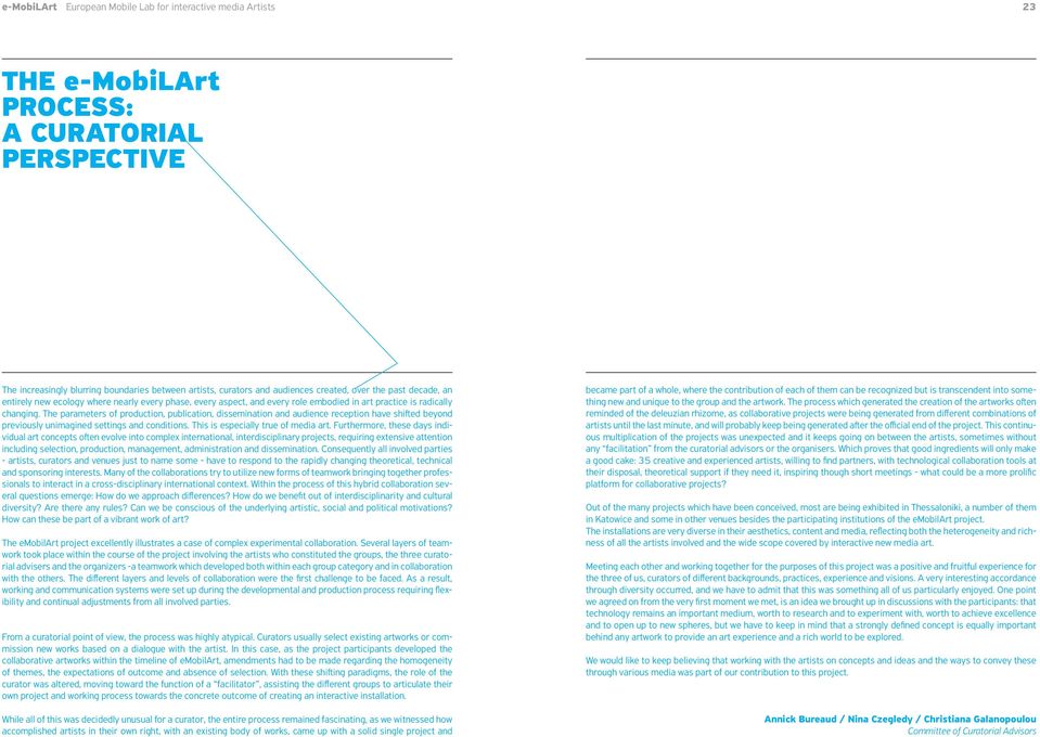 The parameters of production, publication, dissemination and audience reception have shifted beyond previously unimagined settings and conditions. This is especially true of media art.