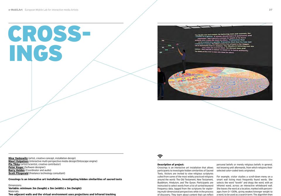 Crossings is an interactive art installation, investigating hidden similarities of sacred texts Dimensions: Variable: minimum 3m (length) x 5m (width) x 3m (height) Materials: Two adjacent walls and