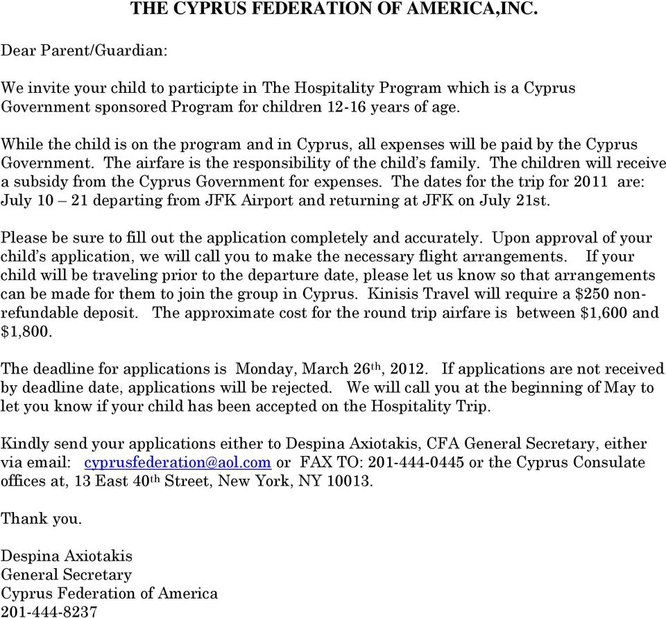 While the child is on the program and in Cyprus, all expenses will be paid by the Cyprus Government. The airfare is the responsibility of the child s family.