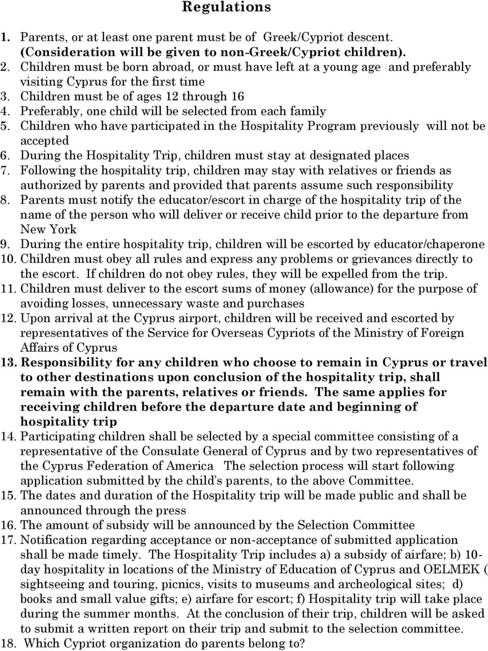Preferably, one child will be selected from each family 5. Children who have participated in the Hospitality Program previously will not be accepted 6.