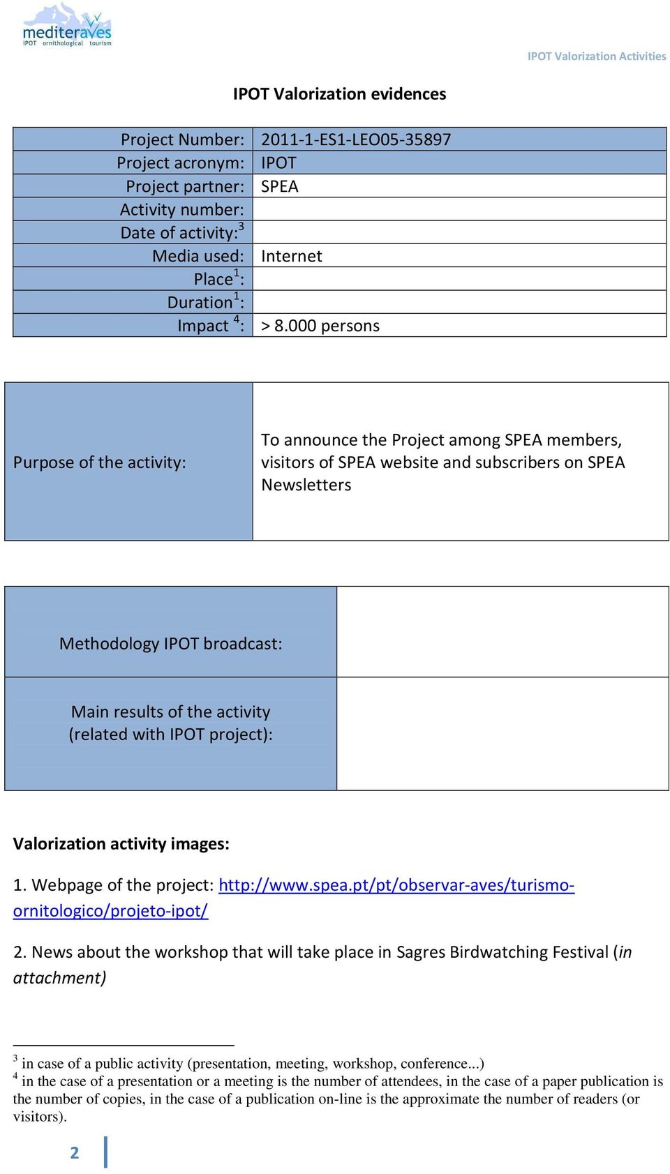 (related with IPOT project): 1. Webpage of the project: http://www.spea.pt/pt/observar-aves/turismoornitologico/projeto-ipot/ 2.