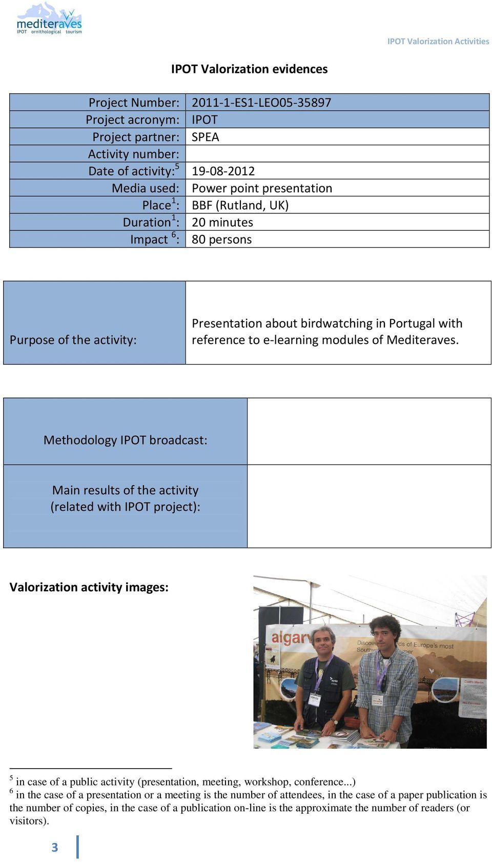 Methodology IPOT broadcast: Main results of the activity (related with IPOT project): 5 in case of a public activity (presentation, meeting, workshop, conference.