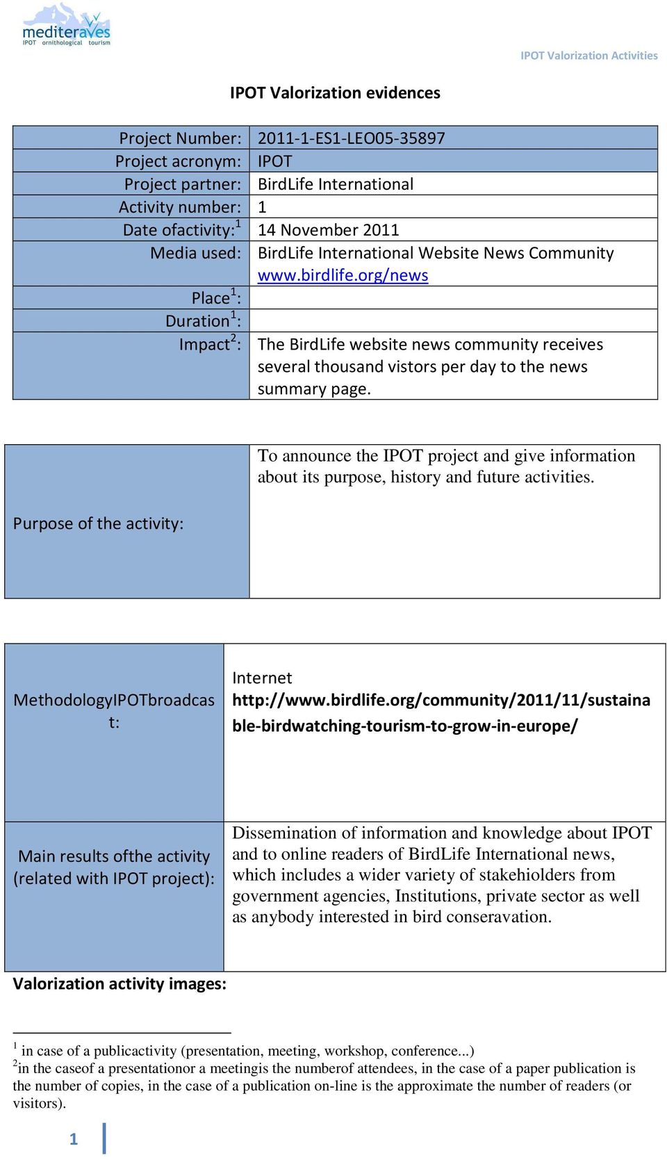 Purpose of the activity: To announce the IPOT project and give information about its purpose, history and future activities. MethodologyIPOTbroadcas t: Internet http://www.birdlife.