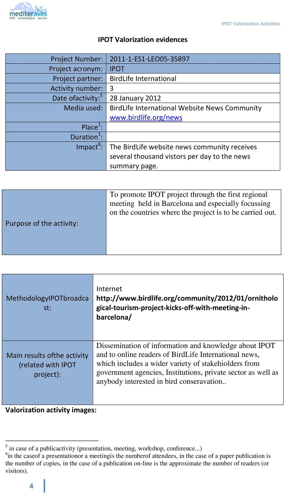 Purpose of the activity: To promote IPOT project through the first regional meeting held in Barcelona and especially focussing on the countries where the project is to be carried out.