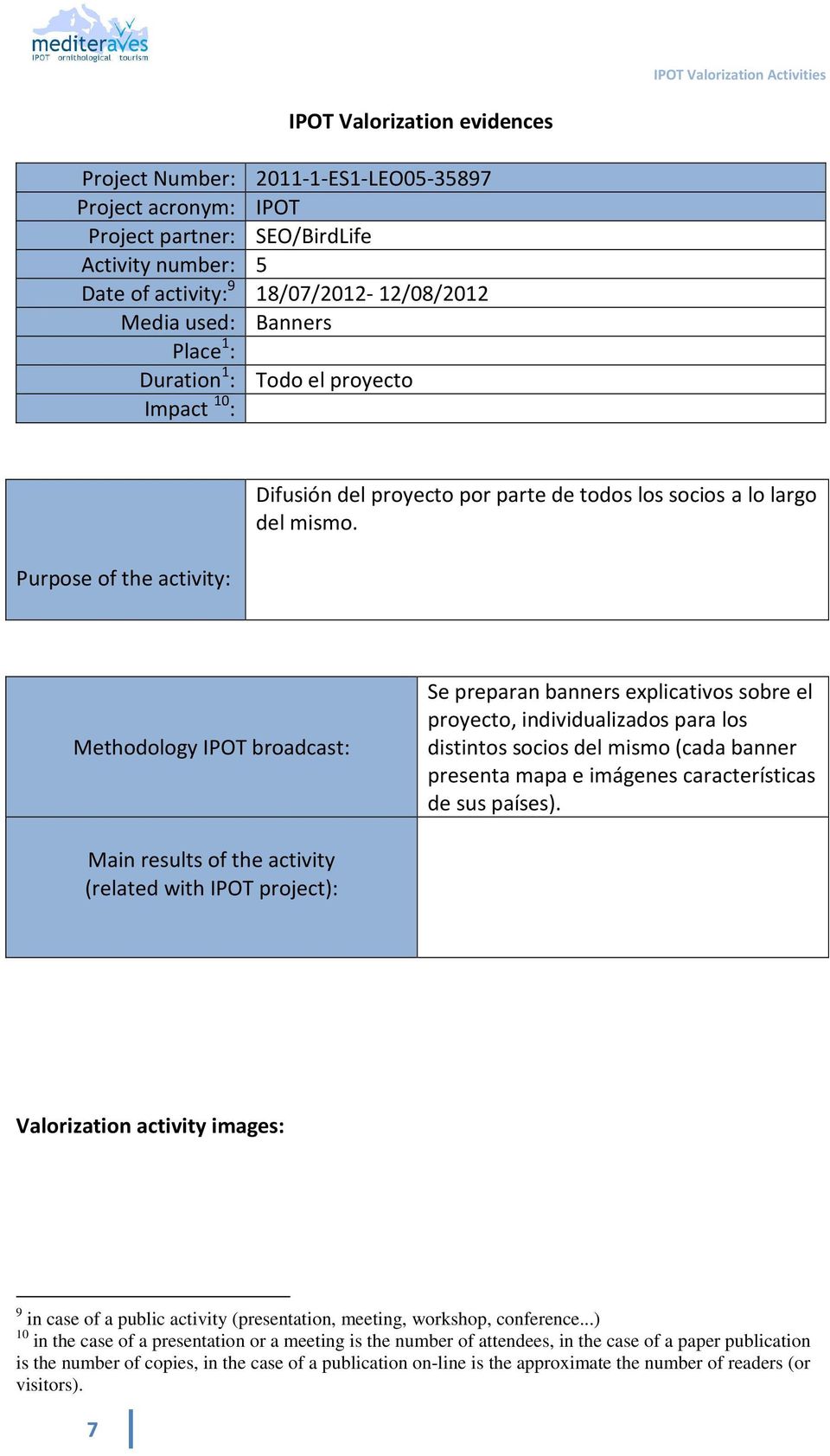 Methodology IPOT broadcast: Se preparan banners explicativos sobre el proyecto, individualizados para los distintos socios del mismo (cada banner presenta mapa e imágenes características de sus