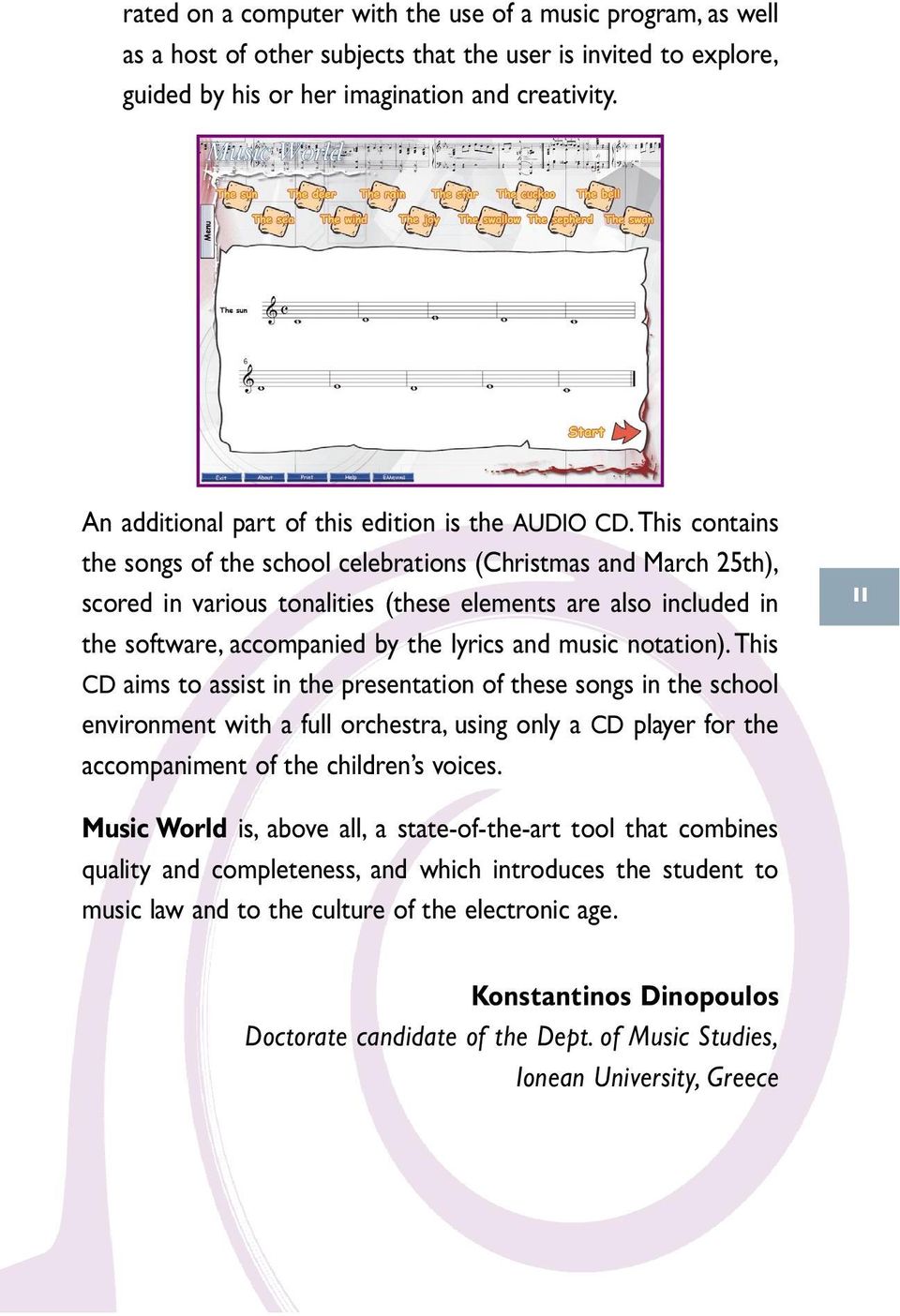 This contains the songs of the school celebrations (Christmas and March 25th), scored in various tonalities (these elements are also included in the software, accompanied by the lyrics and music