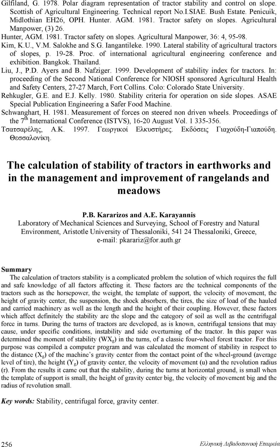 1990. Lateral stability of aricultural tractors of slopes, p. 19-8. Proc. of international aricultural enineerin conference and exhibition. Bankok. Thailand. Liu, J., P.D. Ayers and B. Nafzier. 1999.