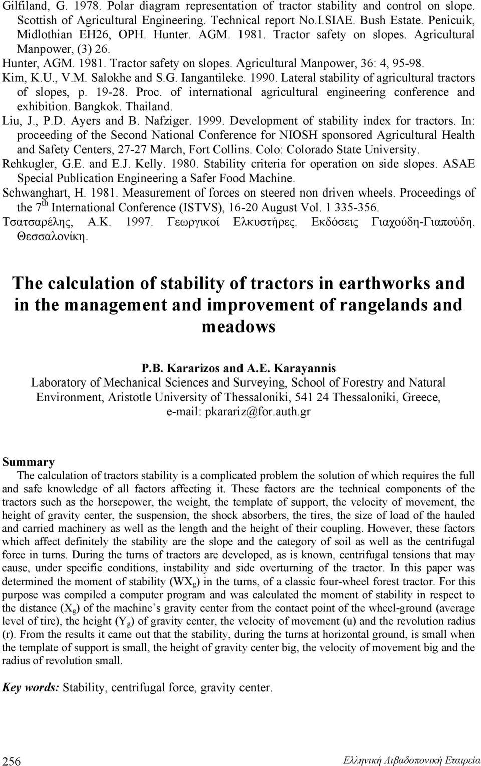 1990. Lateral stability of aricultural tractors of slopes, p. 19-8. Proc. of international aricultural enineerin conference and exhibition. Bankok. Thailand. Liu, J., P.D. Ayers and B. Nafzier. 1999.