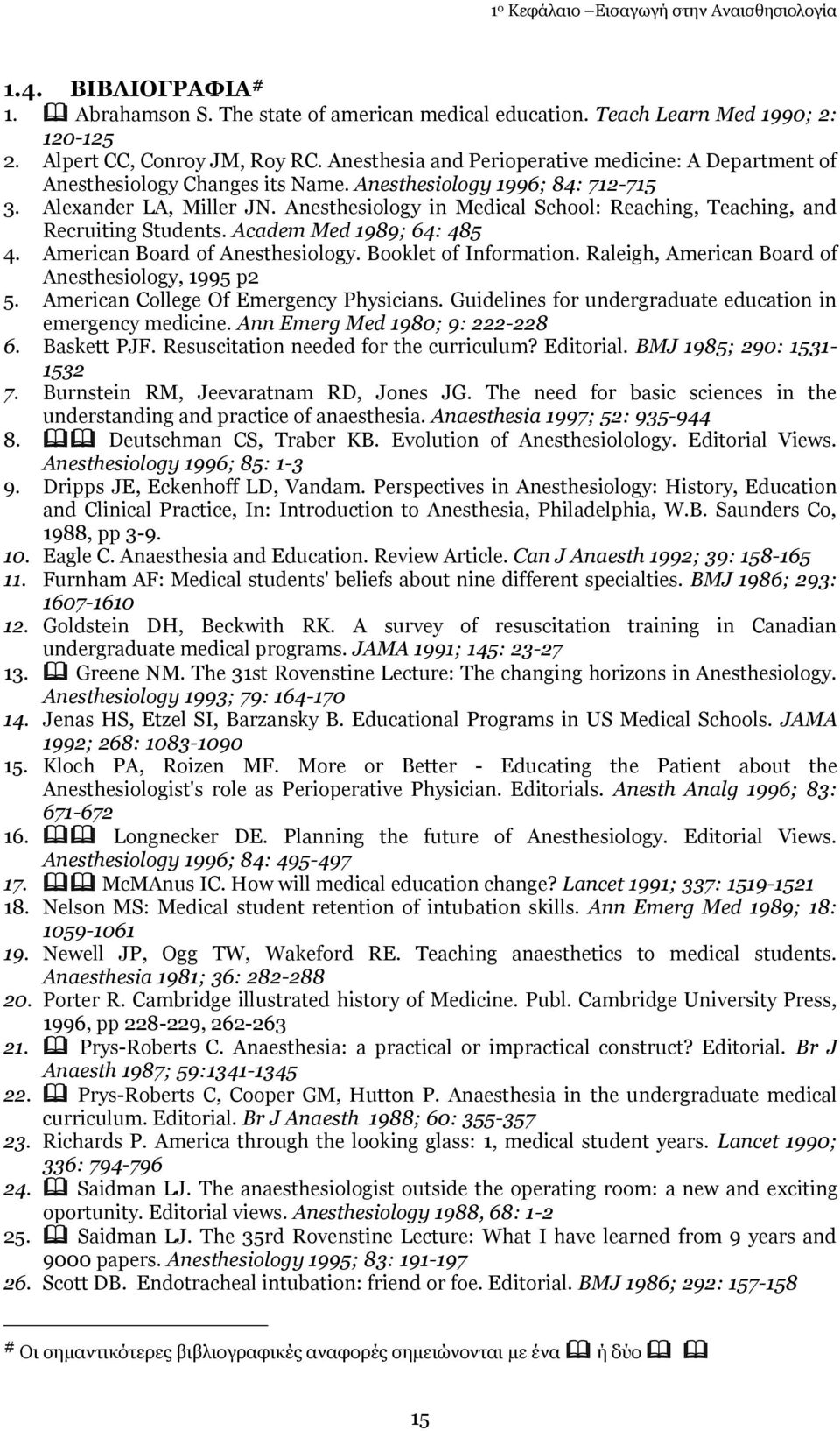 Anesthesiology in Medical School: Reaching, Teaching, and Recruiting Students. Academ Med 1989; 64: 485 4. American Board of Anesthesiology. Booklet of Information.