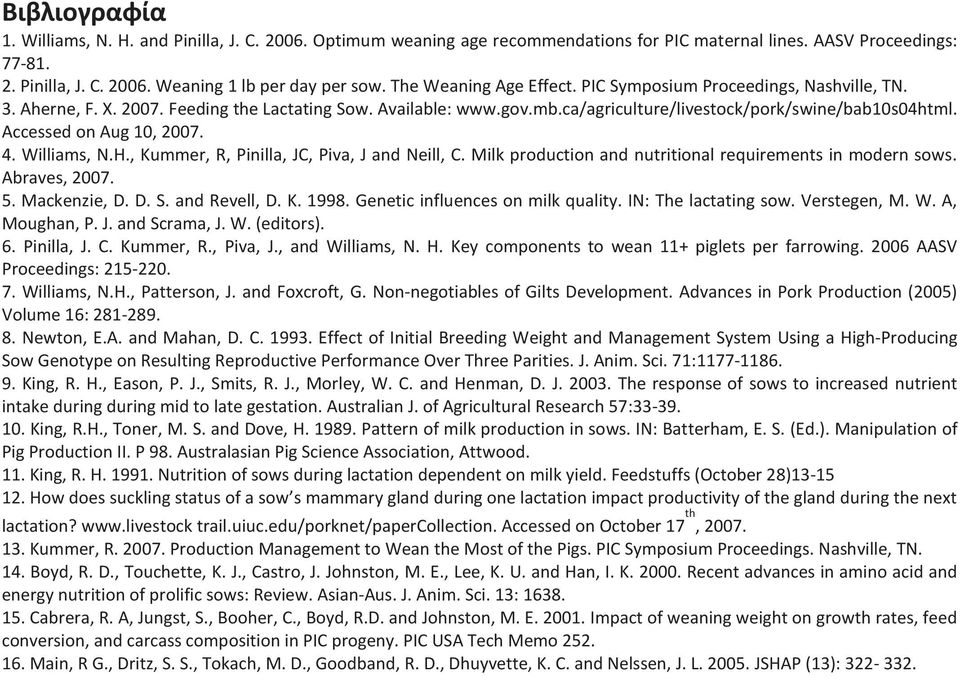 Accessed on Aug 10, 2007. 4. illiams, N.H., Kummer, R, Pinilla, JC, Piva, J and Neill, C. Milk production and nutritional requirements in modern sows. Abraves, 2007. 5. Mackenzie, D. D. S.