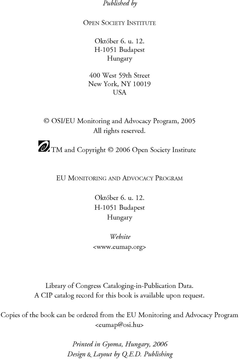 TM and Copyright 2006 Open Society Institute EU MONITORING AND ADVOCACY PROGRAM Október 6. u. 12. H-1051 Budapest Hungary Website <www.eumap.