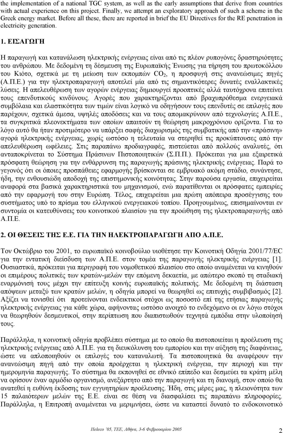 Before all these, there are reported in brief the EU Directives for the RE penetration in electricity generation. 1.