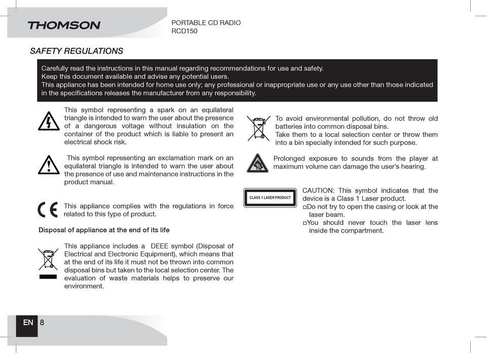 to warn the user about the presence of a dangerous voltage without insulation on the container of the product which is liable to present an electrical shock risk.