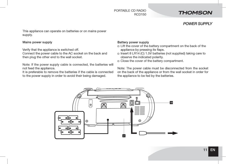 It is preferable to remove the batteries if the cable is connected to the power supply in order to avoid their being damaged.