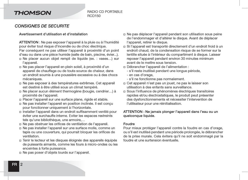 Ne pas installer l appareil en position inclinée. Il est conçu pour fonctionner uniquement à l horizontale. éviter une surchauffe interne. Eviter les espaces restreints ventilation.