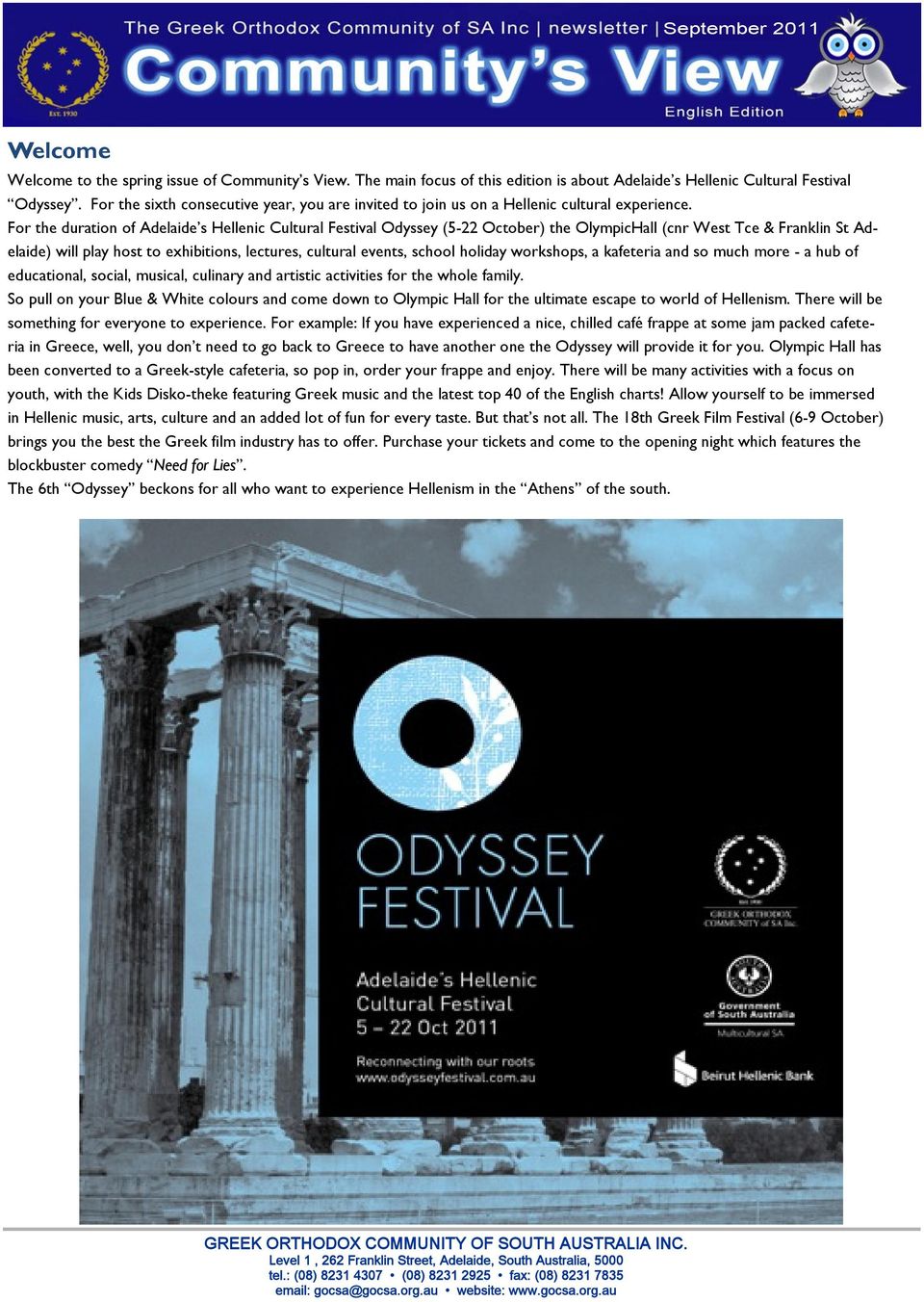 For the duration of Adelaide s Hellenic Cultural Festival Odyssey (5-22 October) the OlympicHall (cnr West Tce & Franklin St Adelaide) will play host to exhibitions, lectures, cultural events, school