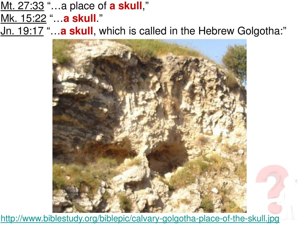 19:17 a skull, which is called in the Hebrew