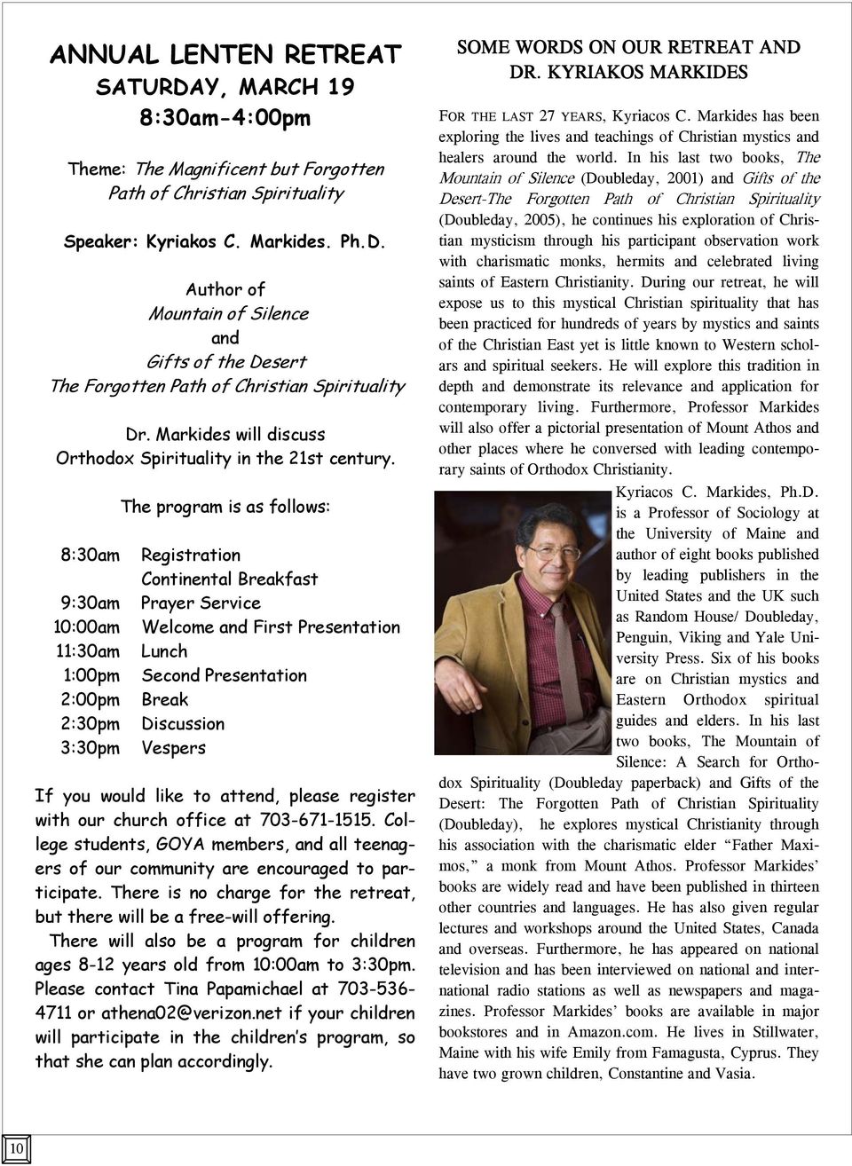 8:30am 9:30am 10:00am 11:30am 1:00pm 2:00pm 2:30pm 3:30pm The program is as follows: Registration Continental Breakfast Prayer Service Welcome and First Presentation Lunch Second Presentation Break