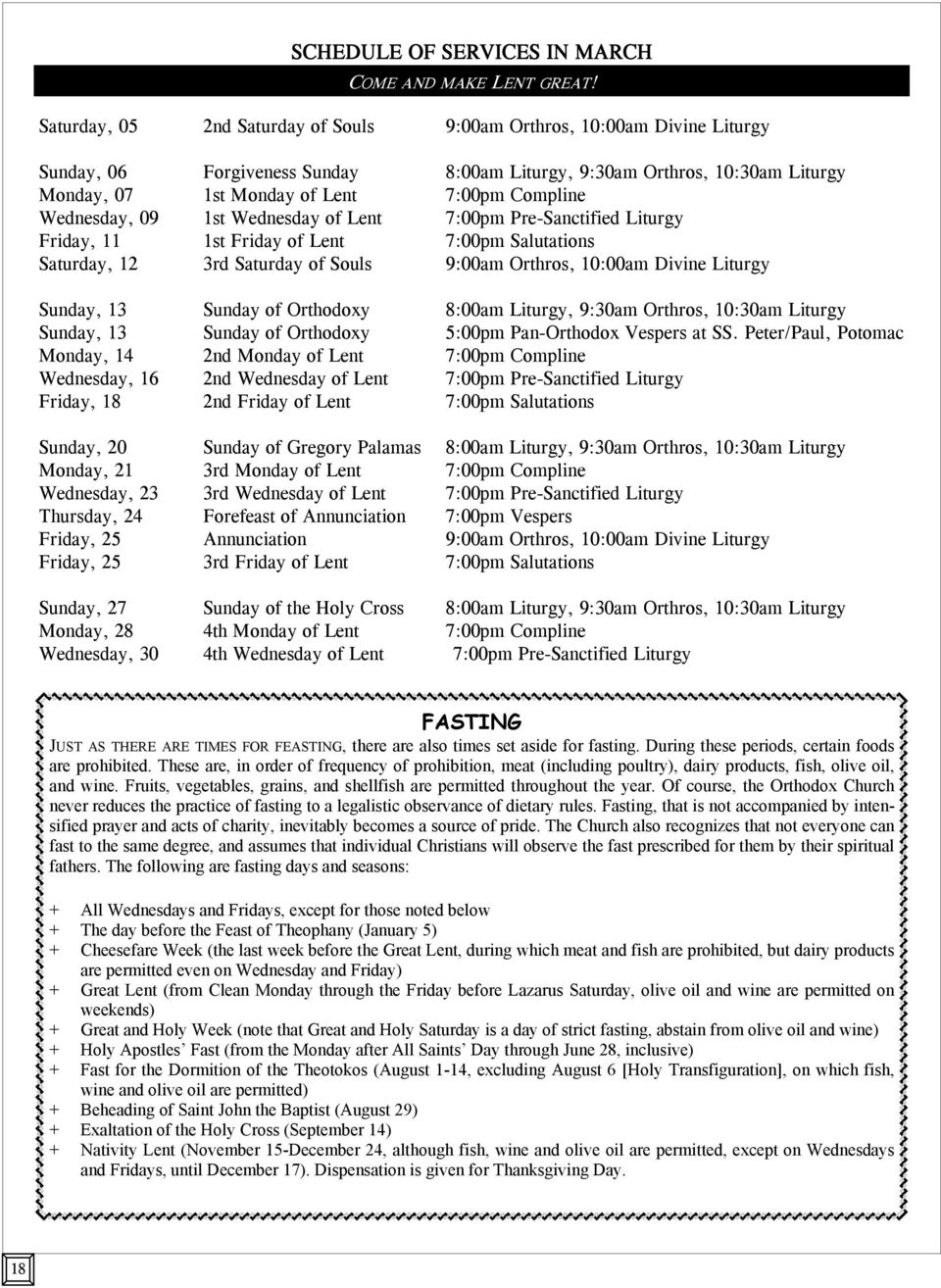 Wednesday, 09 1st Wednesday of Lent 7:00pm Pre-Sanctified Liturgy Friday, 11 1st Friday of Lent 7:00pm Salutations Saturday, 12 3rd Saturday of Souls 9:00am Orthros, 10:00am Divine Liturgy Sunday, 13