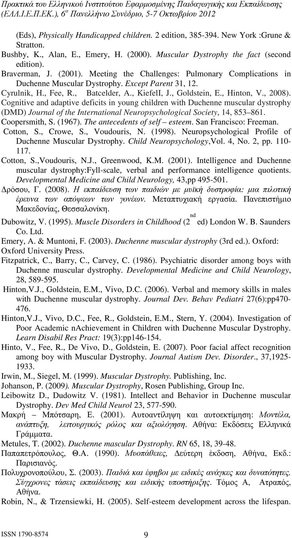 Cognitive and adaptive deficits in young children with Duchenne muscular dystrophy (DMD) Journal of the International Neuropsychological Society, 14, 853 861. Coopersmith, S. (1967).