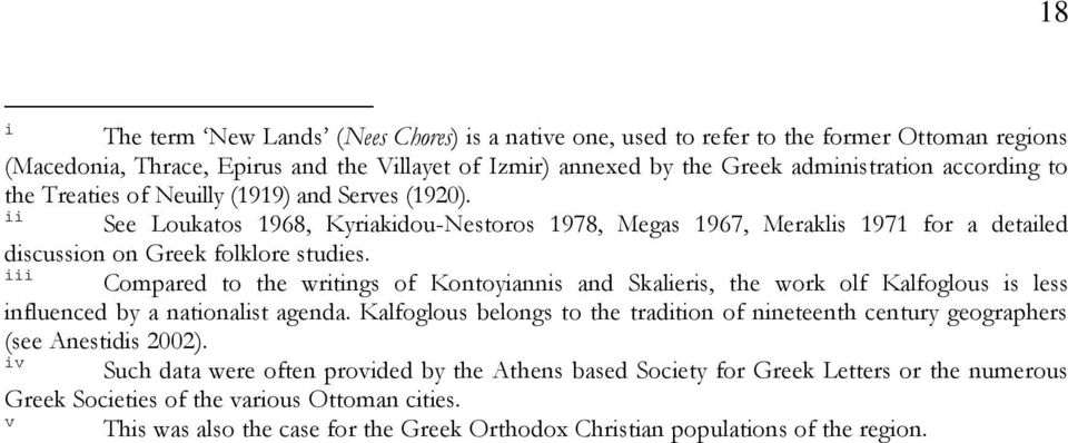 iii Compared to the writings of Kontoyiannis and Skalieris, the work olf Kalfoglous is less influenced by a nationalist agenda.