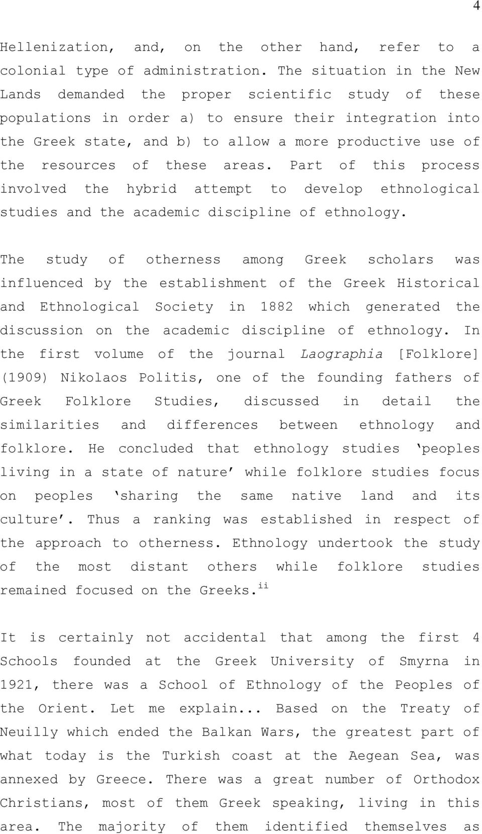 resources of these areas. Part of this process involved the hybrid attempt to develop ethnological studies and the academic discipline of ethnology.