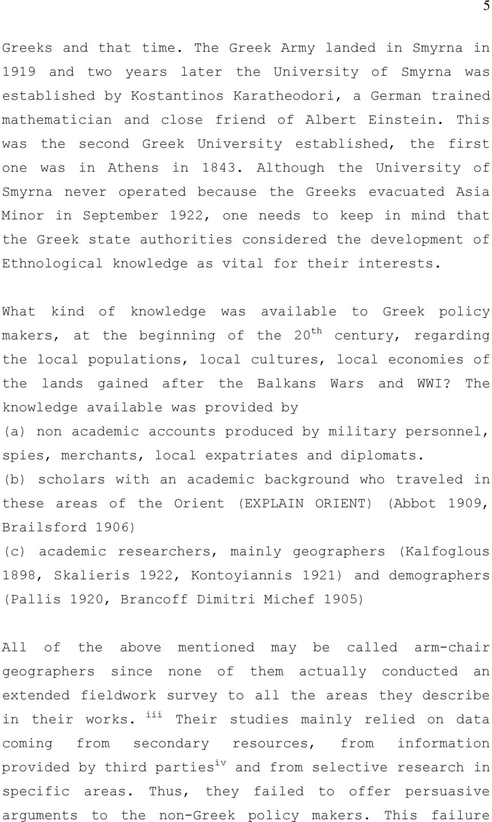 This was the second Greek University established, the first one was in Athens in 1843.