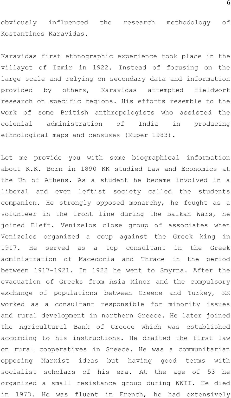 His efforts resemble to the work of some British anthropologists who assisted the colonial administration of India in producing ethnological maps and censuses (Kuper 1983).