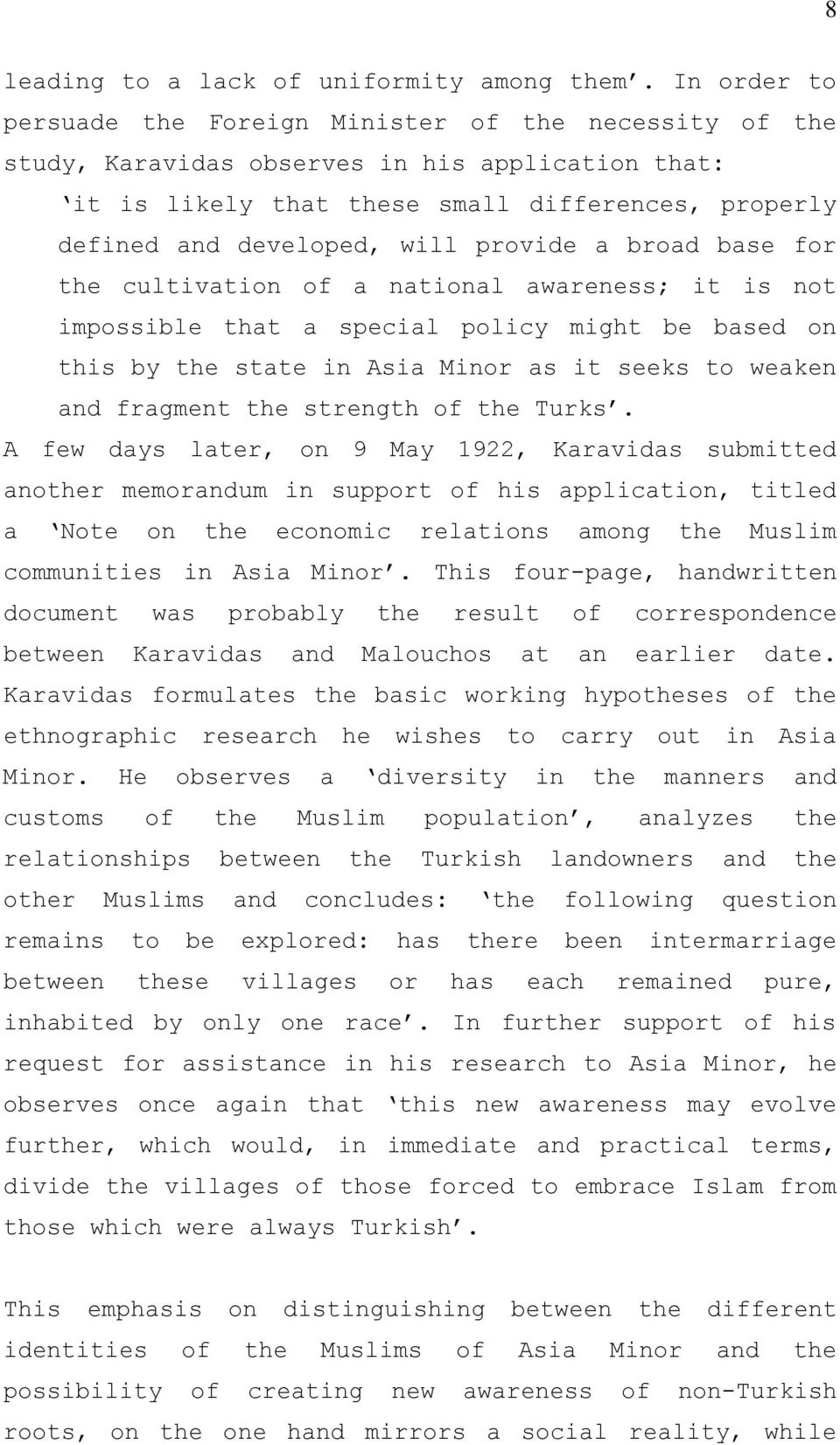 provide a broad base for the cultivation of a national awareness; it is not impossible that a special policy might be based on this by the state in Asia Minor as it seeks to weaken and fragment the