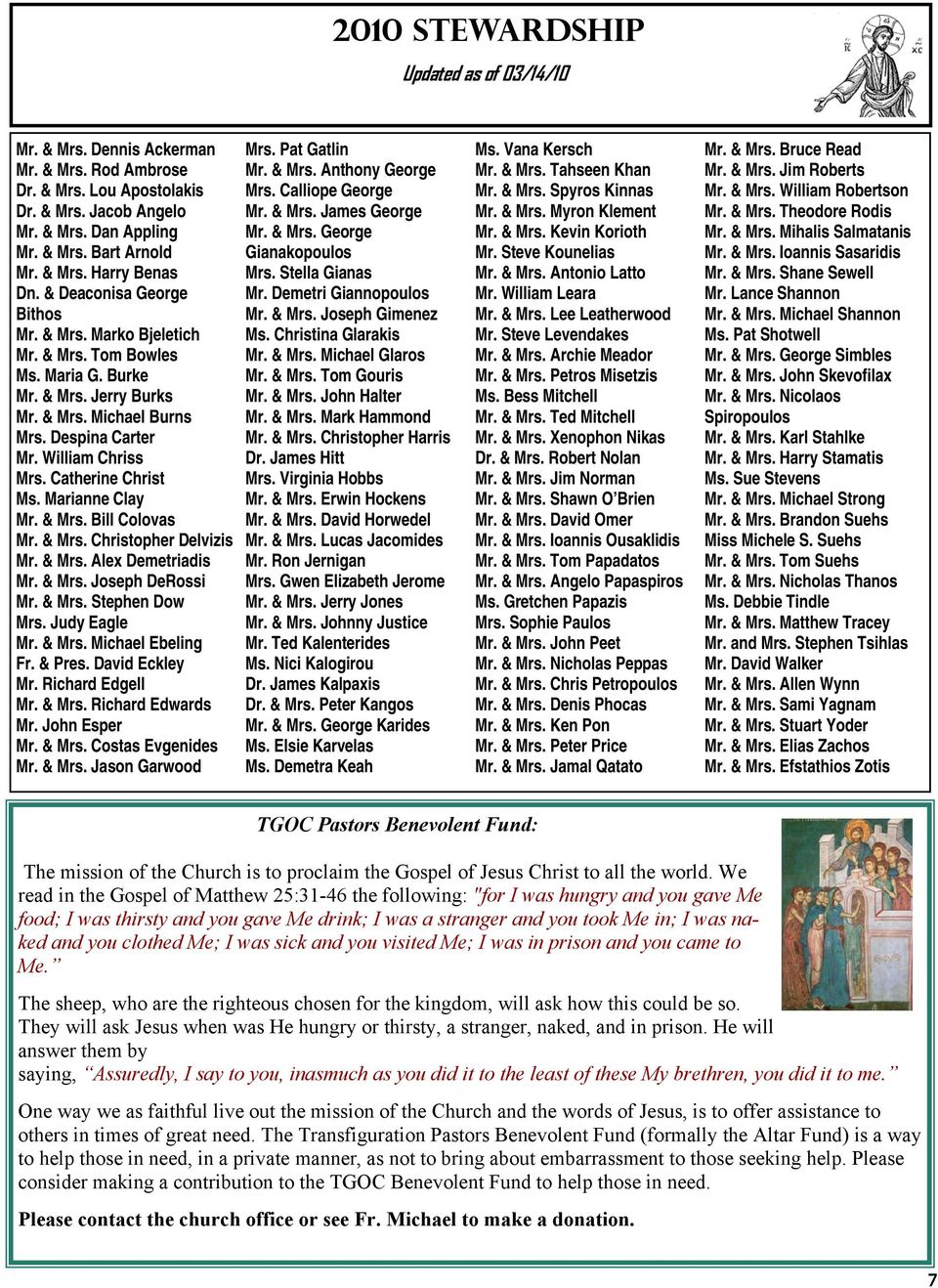 Catherine Christ Ms. Marianne Clay Mr. & Mrs. Bill Colovas Mr. & Mrs. Christopher Delvizis Mr. & Mrs. Alex Demetriadis Mr. & Mrs. Joseph DeRossi Mr. & Mrs. Stephen Dow Mrs. Judy Eagle Mr. & Mrs. Michael Ebeling Fr.